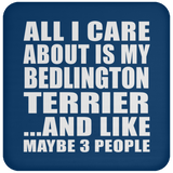 All I Care About Is My Bedlington Terrier - Drink Coaster
