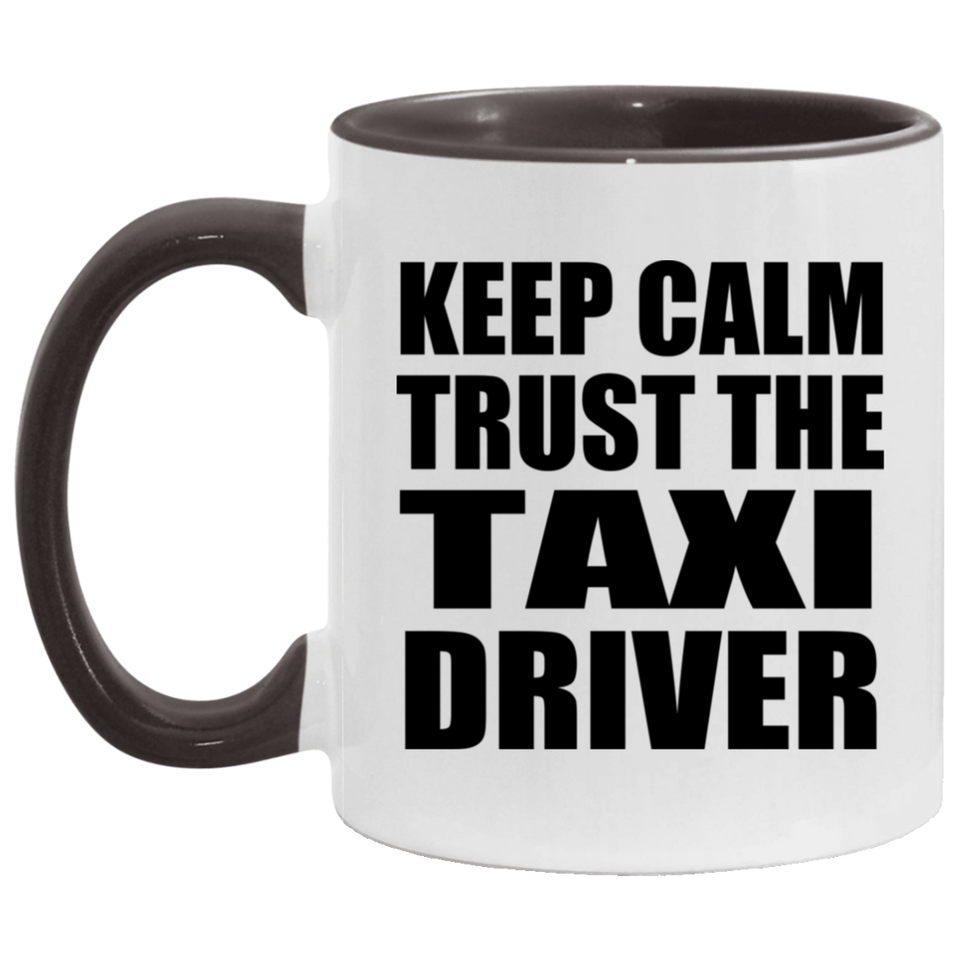 Keep Calm and Trust The Taxi Driver - 11oz Accent Mug Black