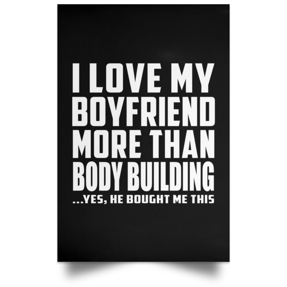 I Love My Boyfriend More Than Body Building - Poster Portrait