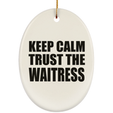 Keep Calm and Trust The Waitress - Oval Ornament