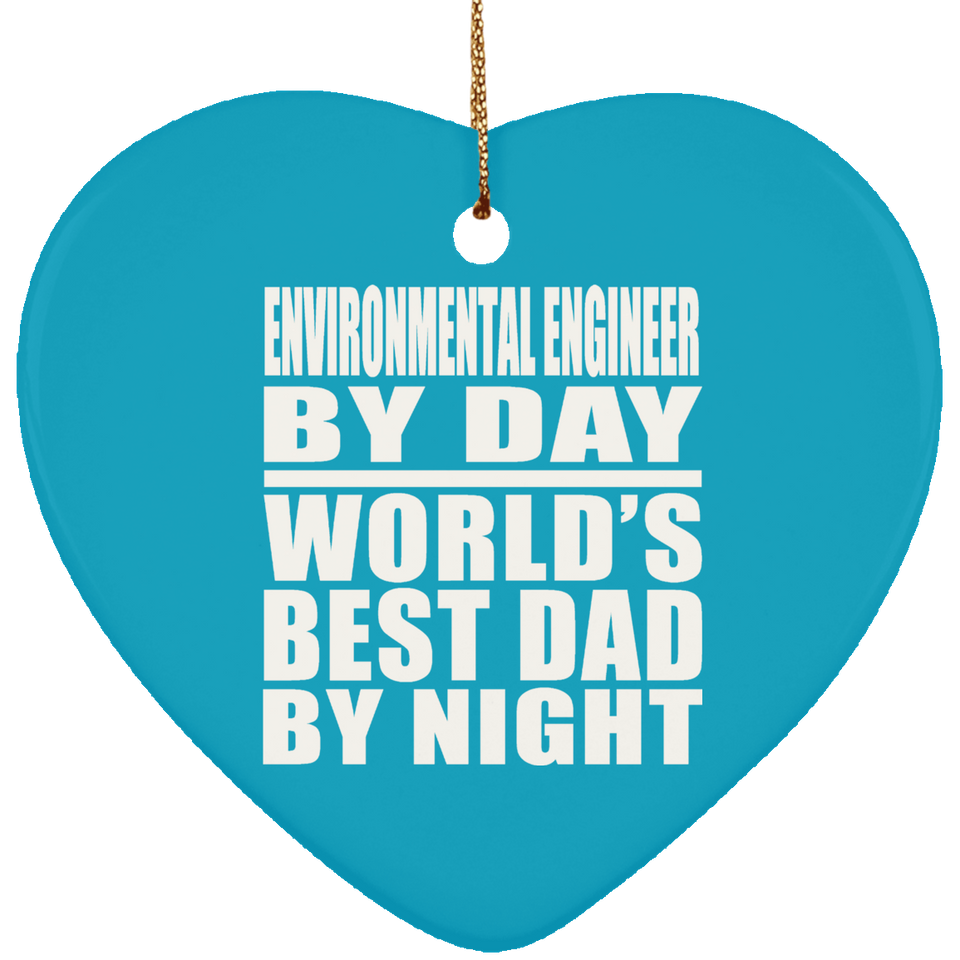 Environmental Engineer By Day World's Best Dad By Night - Heart Ornament