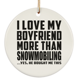 I Love My Boyfriend More Than Snowmobiling - Circle Ornament