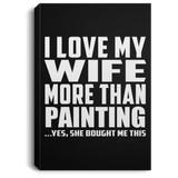 I Love My Wife More Than Painting - Canvas Portrait