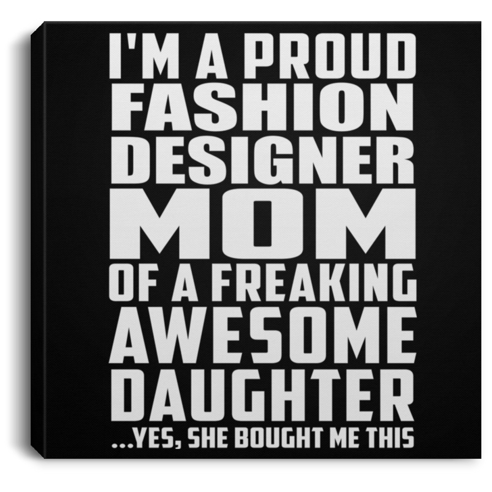 Proud Fashion Designer Mom Of Awesome Daughter - Canvas Square