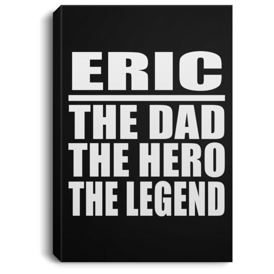 Eric The Dad The Hero The Legend - Canvas Portrait