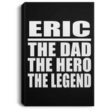 Eric The Dad The Hero The Legend - Canvas Portrait