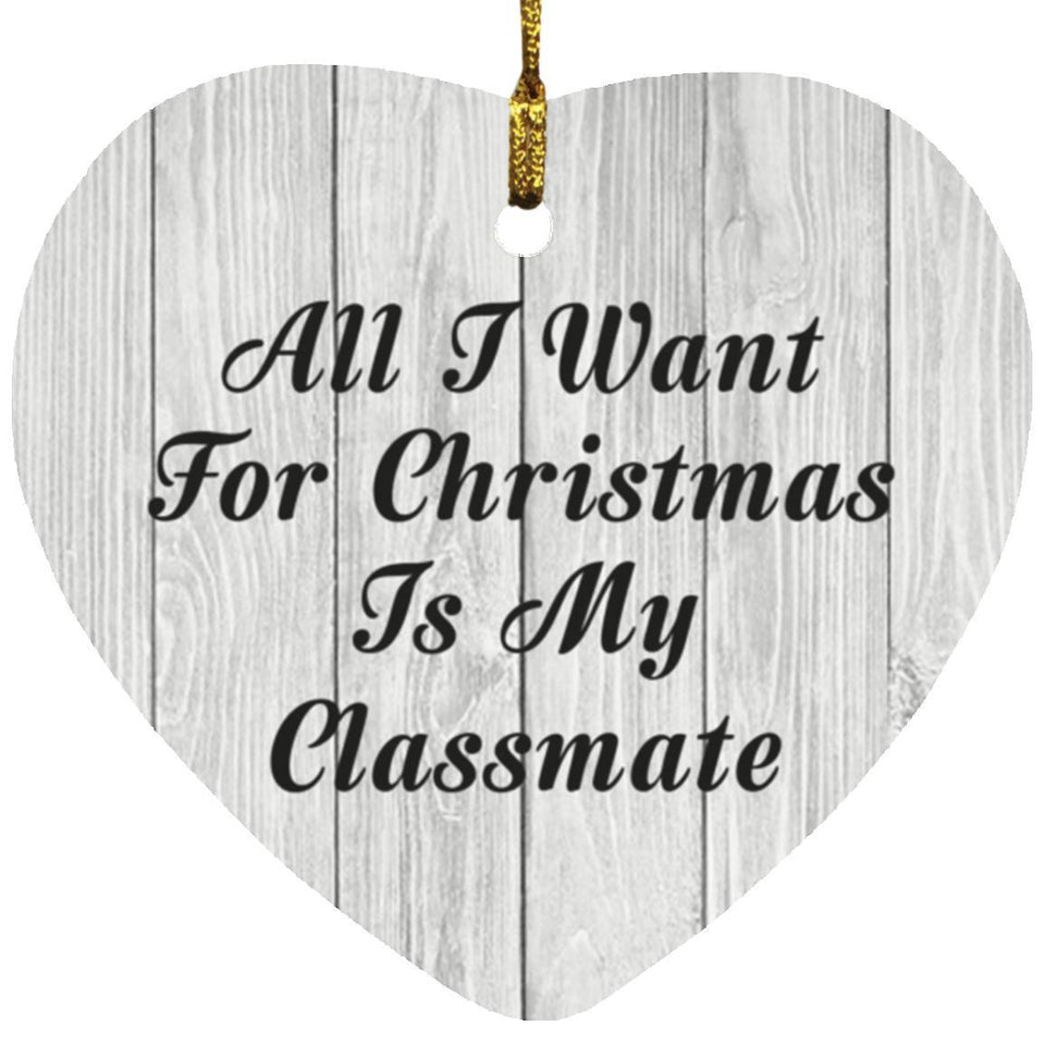 All I Want For Christmas Is My Classmate - Heart Ornament F
