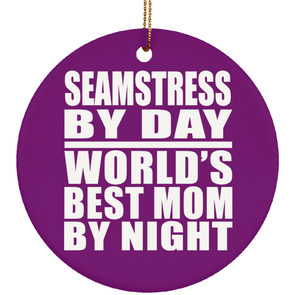 Seamstress By Day World's Best Mom By Night - Circle Ornament