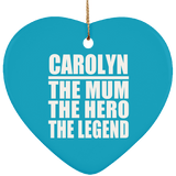 Carolyn The Mum The Hero The Legend - Heart Ornament