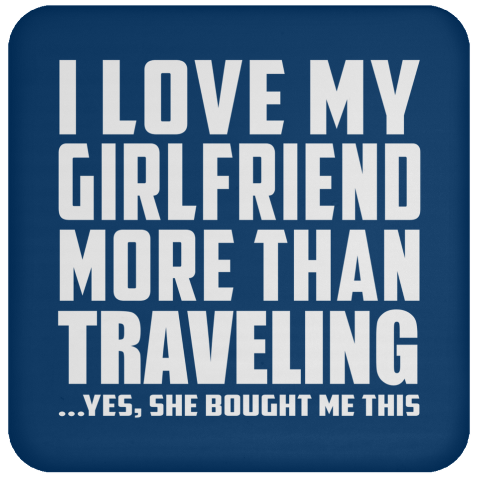 I Love My Girlfriend More Than Traveling - Drink Coaster