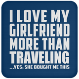 I Love My Girlfriend More Than Traveling - Drink Coaster