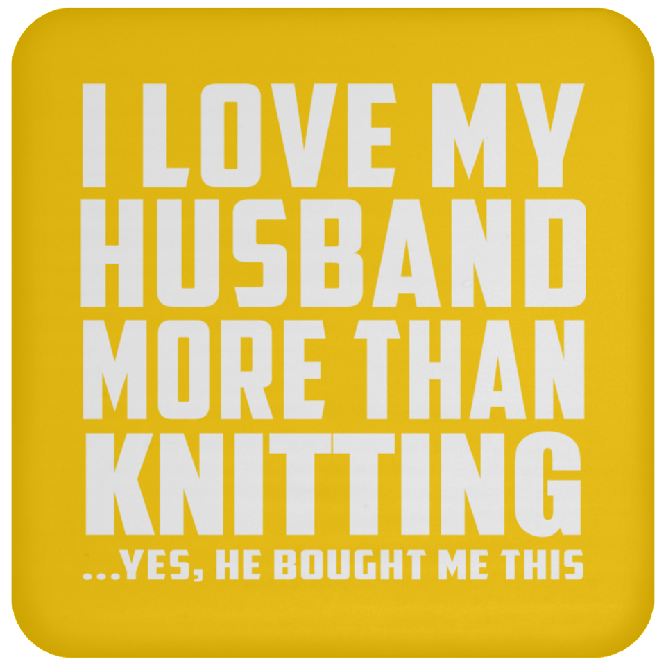I Love My Husband More Than Knitting - Drink Coaster