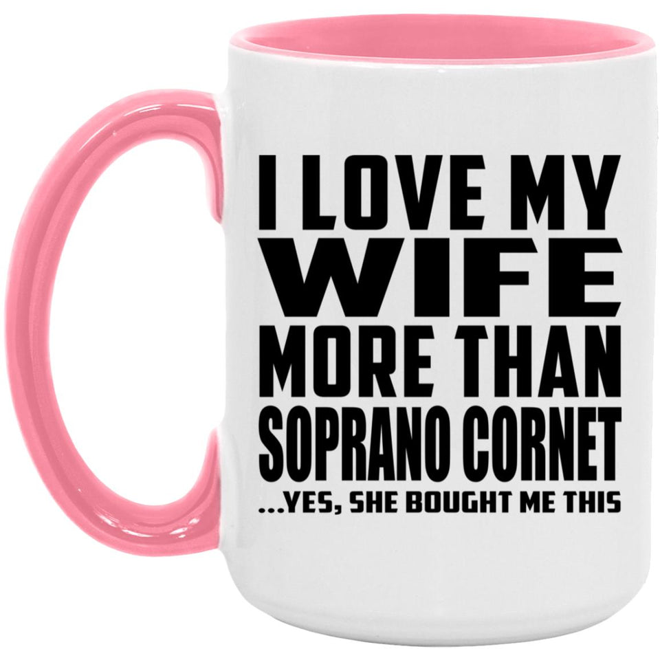 I Love My Wife More Than Soprano Cornet - 15oz Accent Mug Pink