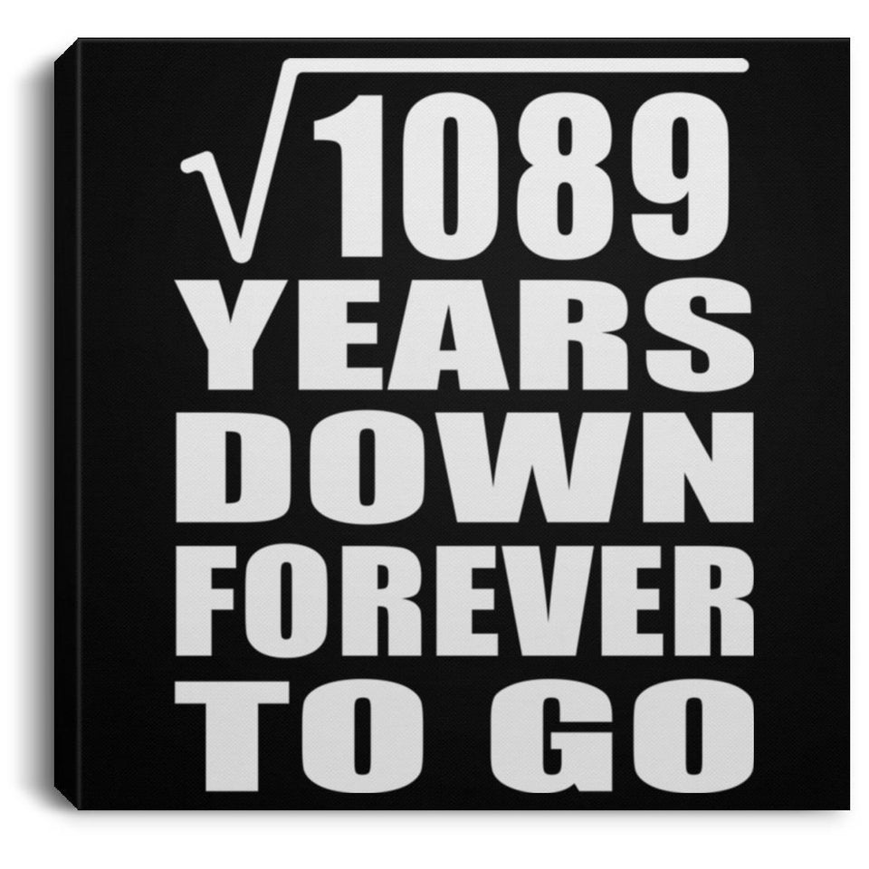 33rd Anniversary Square Root of 1089 Years Down Forever To Go - Canvas Square