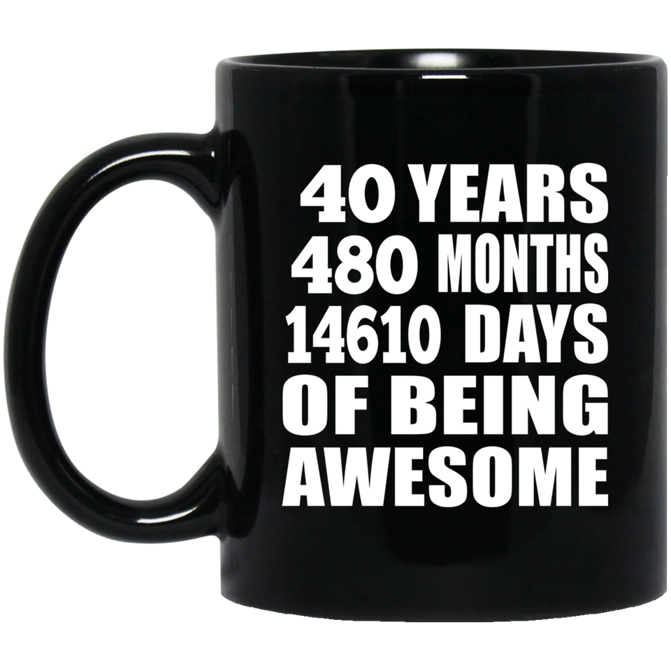40th Birthday 40 Years 480 Months 14610 Days Of Awesome - 11oz Coffee Mug Black
