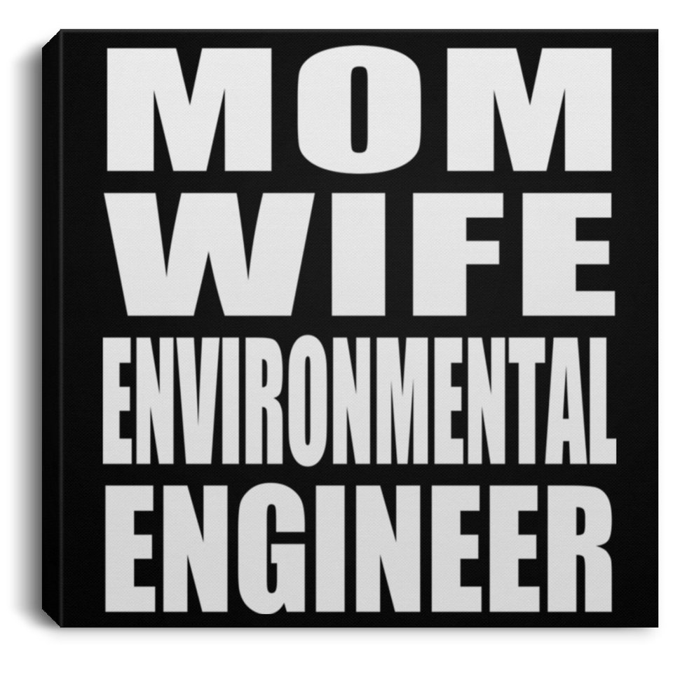 Mom Wife Environmental Engineer - Canvas Square