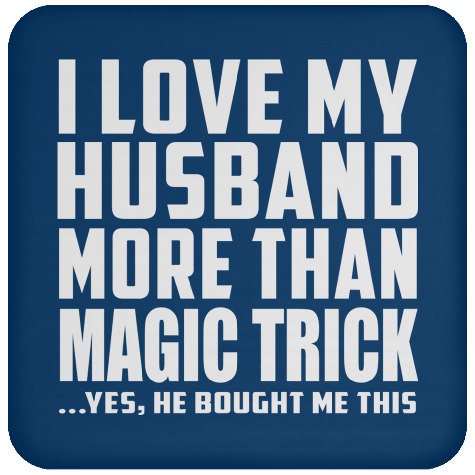 I Love My Husband More Than Magic Trick - Drink Coaster