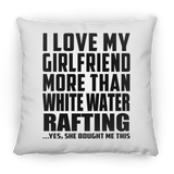 I Love My Girlfriend More Than White Water Rafting - Throw Pillow