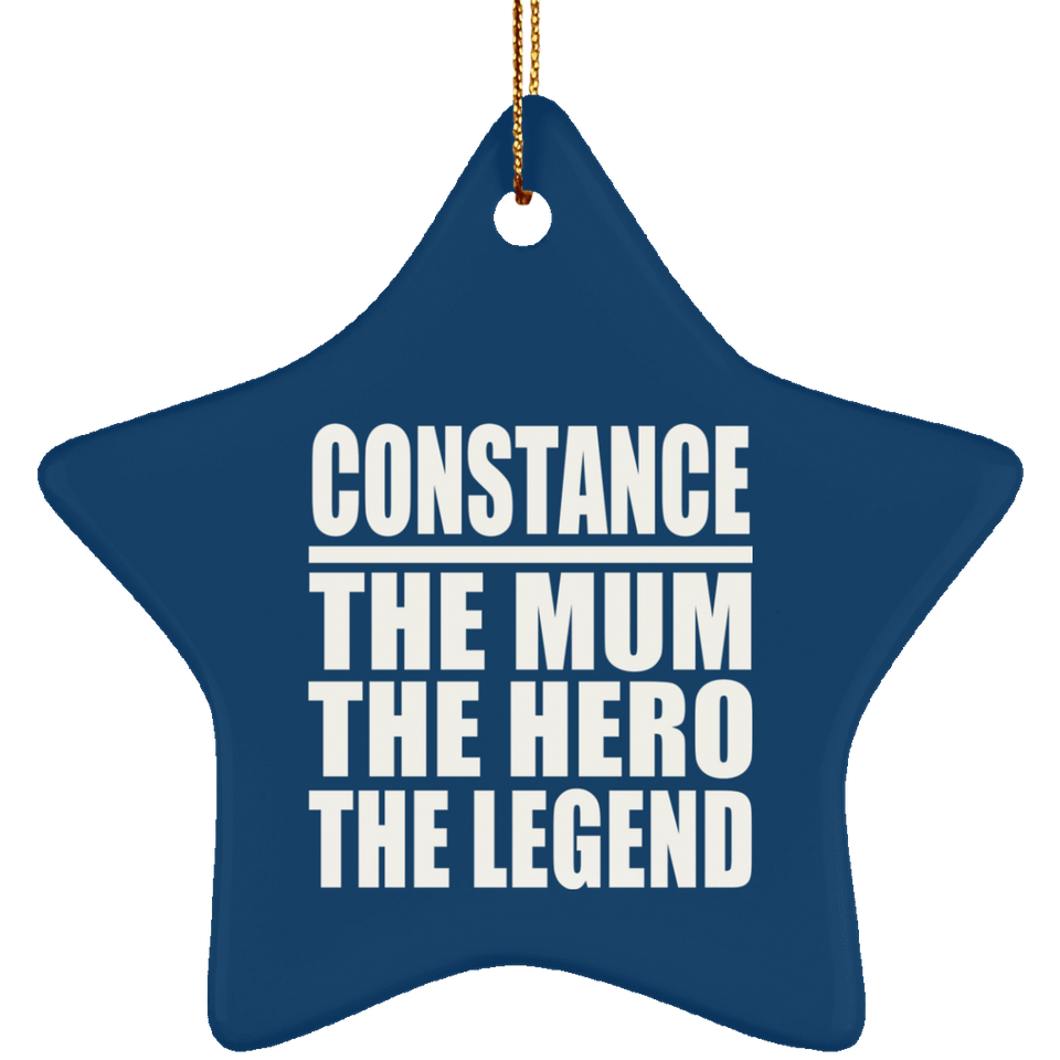 Constance The Mum The Hero The Legend - Star Ornament