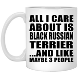 All I Care About Is Black Russian Terrier - 11 Oz Coffee Mug