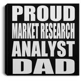 Proud Market Research Analyst Dad - Canvas Square