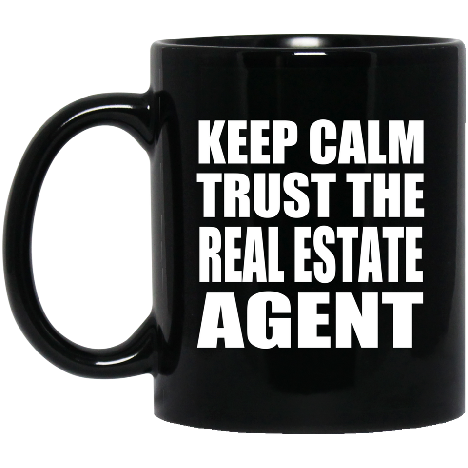 Keep Calm and Trust The Real Estate Agent - 11oz Coffee Mug Black