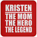 Kristen The Mom The Hero The Legend - Drink Coaster