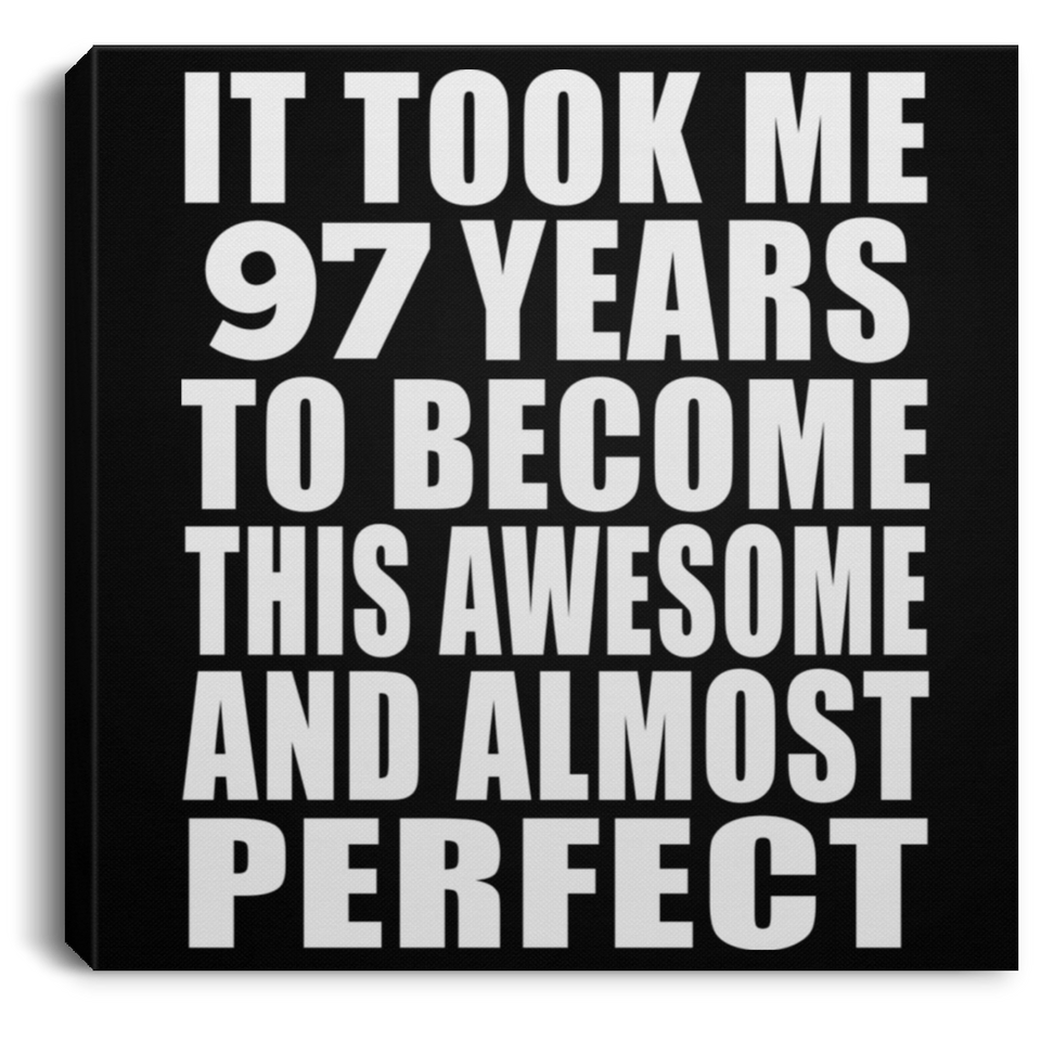 97th Birthday Took 97 Years To Become Awesome & Perfect - Canvas Square