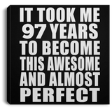 97th Birthday Took 97 Years To Become Awesome & Perfect - Canvas Square
