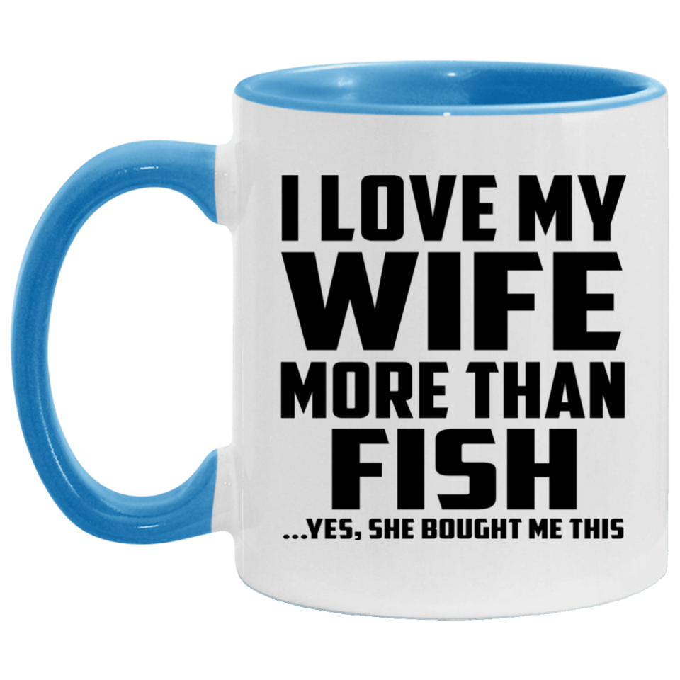 I Love My Wife More Than Fish - 11oz Accent Mug Blue