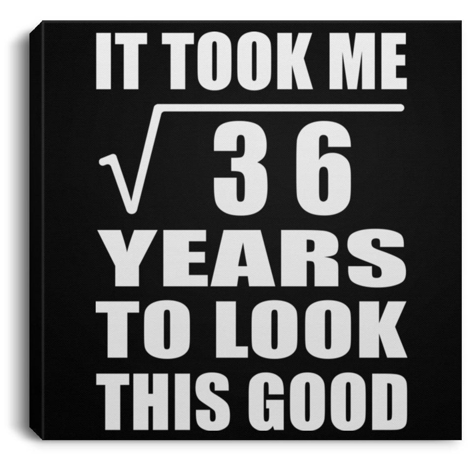 6th Birthday Took Square Root of 36 Years To Look Good - Canvas Square