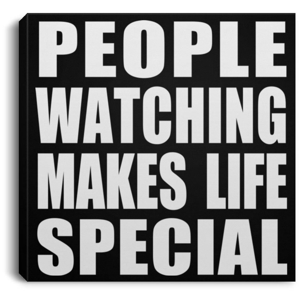 People Watching Makes Life Special - Canvas Square