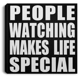 People Watching Makes Life Special - Canvas Square