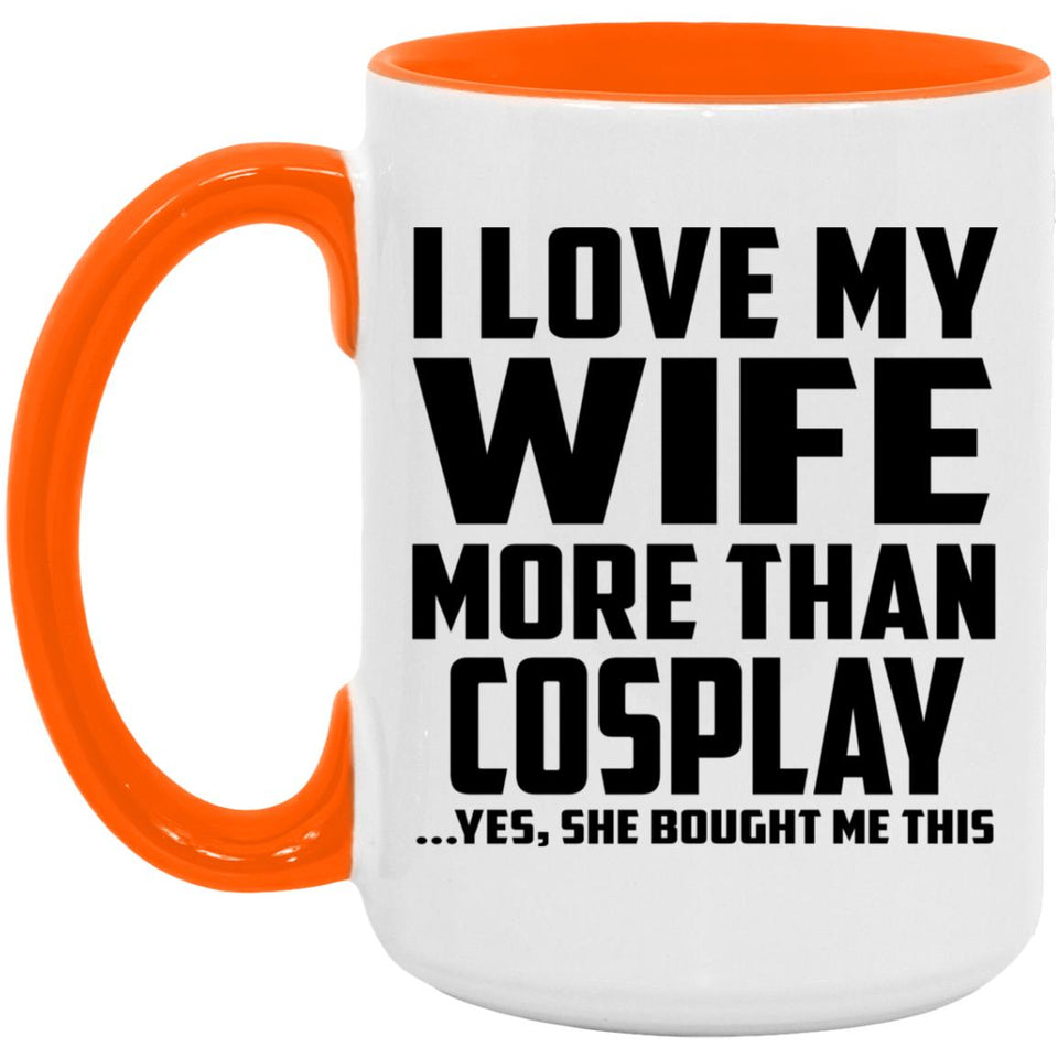 I Love My Wife More Than Cosplay - 15oz Accent Mug Orange