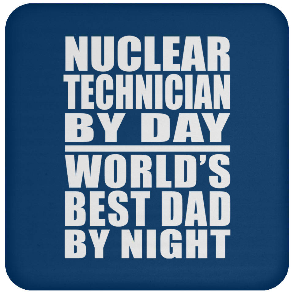 Nuclear Technician By Day World's Best Dad By Night - Drink Coaster