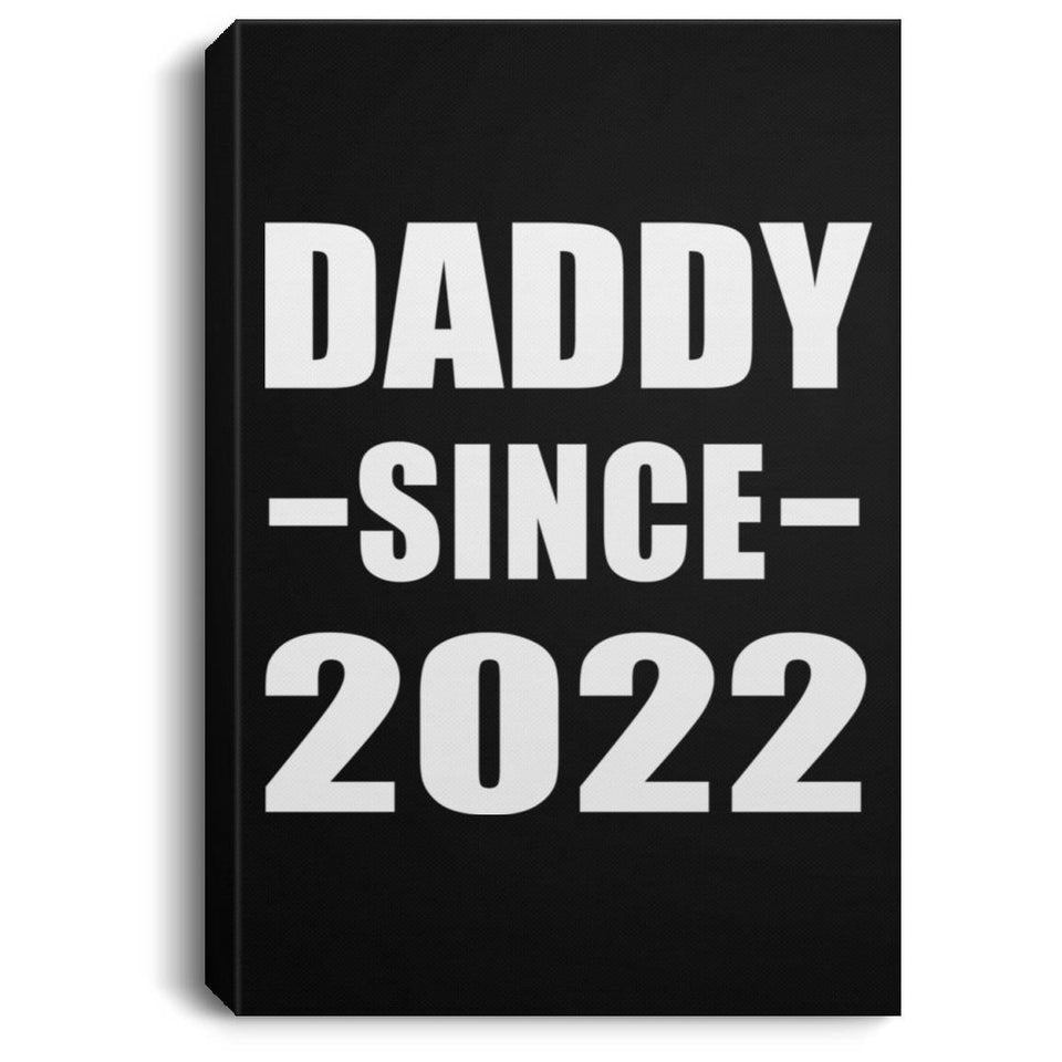 Daddy Since 2022 - Canvas Portrait