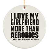 I Love My Girlfriend More Than Aerobics - Circle Ornament