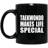 Taekwondo Makes Life Special - 11oz Coffee Mug Black