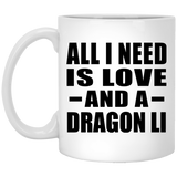 All I Need Is Love And A Dragon Li - 11 Oz Coffee Mug
