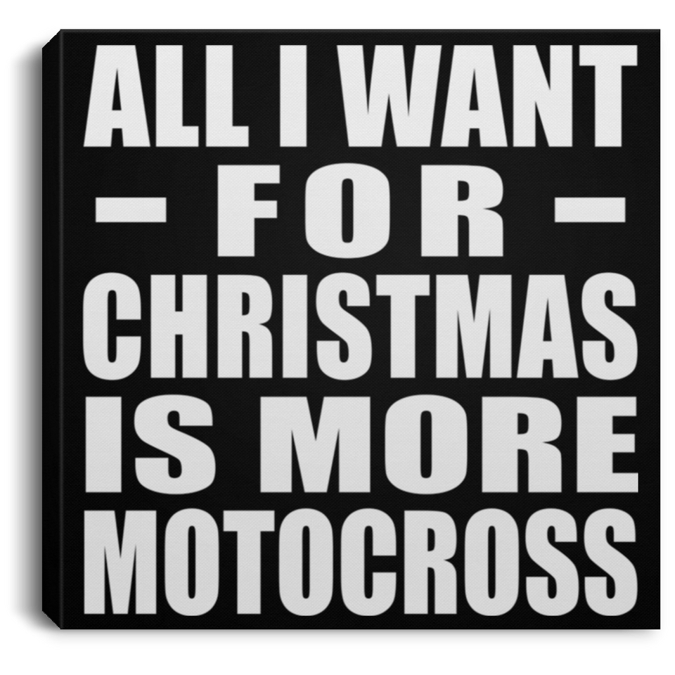 All I Want For Christmas Is More Motocross - Canvas Square