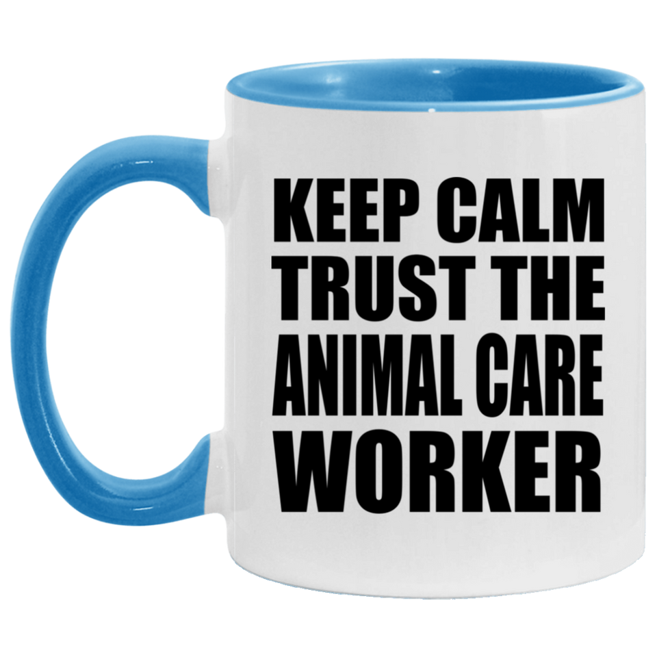 Keep Calm and Trust The Animal Care Worker - 11oz Accent Mug Blue