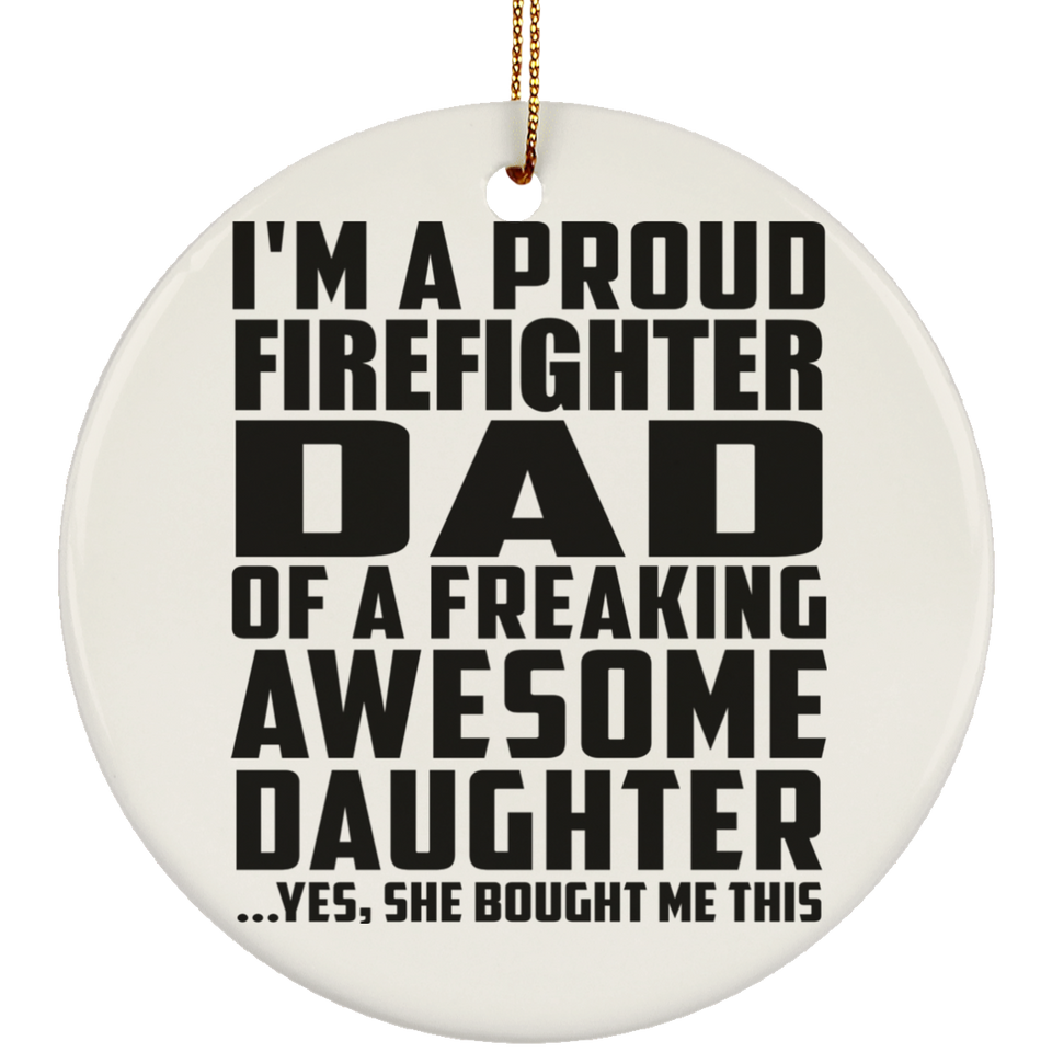 Proud Firefighter Dad Of Awesome Daughter - Circle Ornament