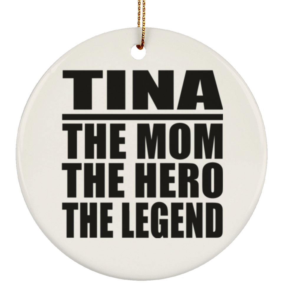 Tina The Mom The Hero The Legend - Circle Ornament