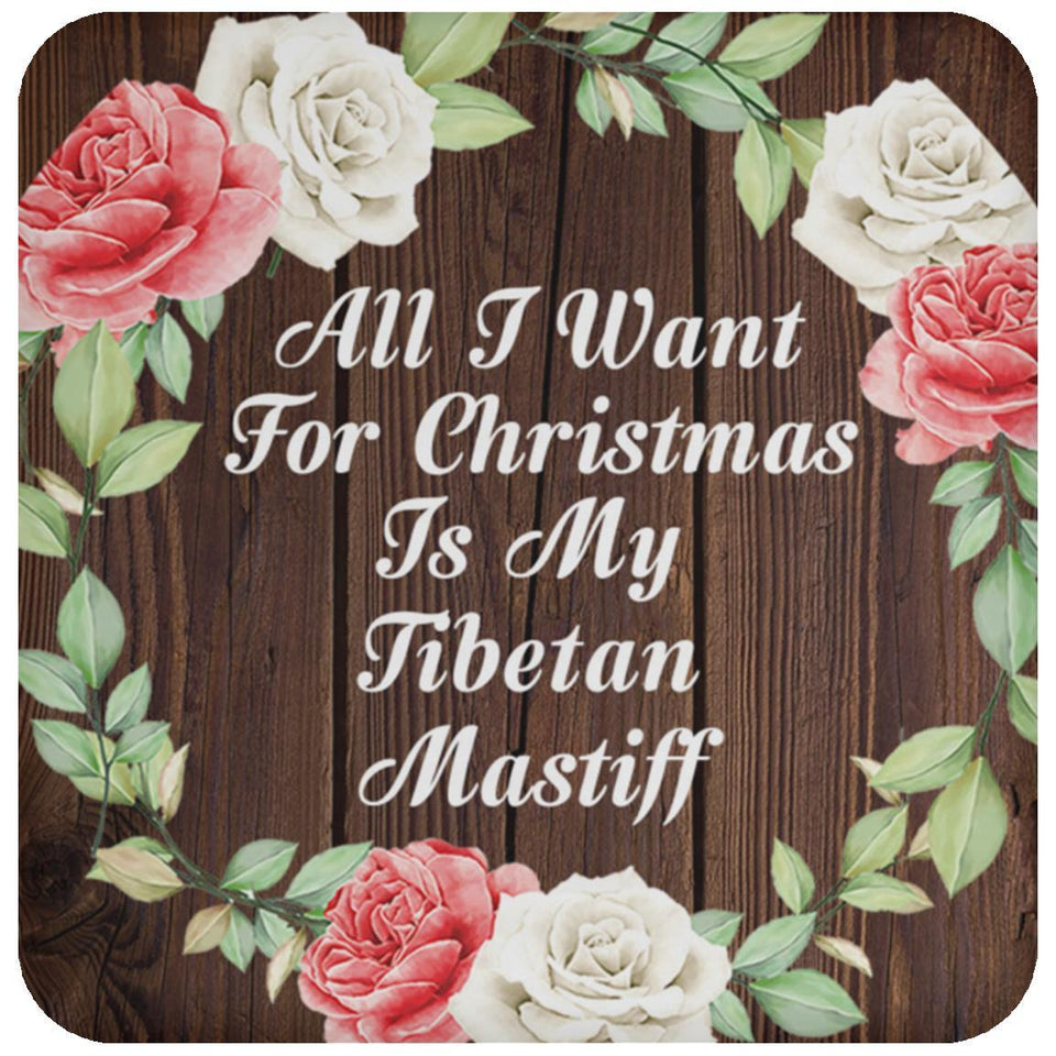 All I Want For Christmas Is My Tibetan Mastiff - Drink Coaster A