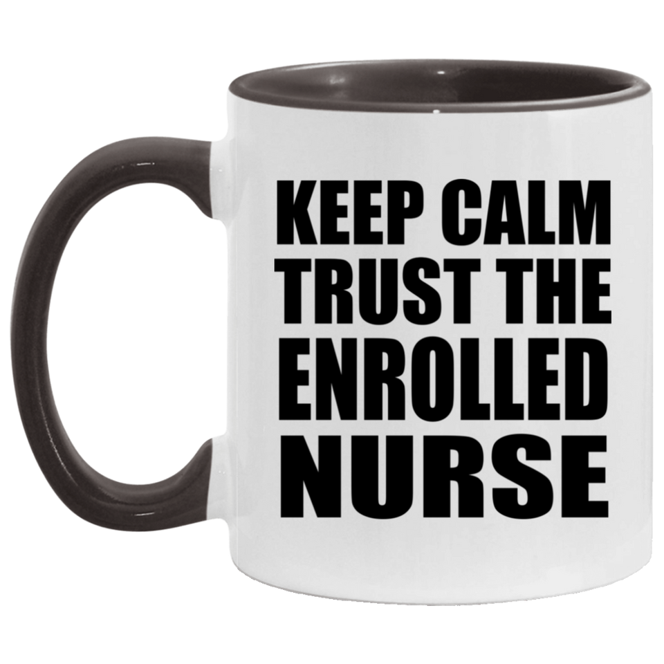 Keep Calm and Trust The Enrolled Nurse - 11oz Accent Mug Black