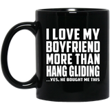 I Love My Boyfriend More Than Hang Gliding - 11 Oz Coffee Mug Black