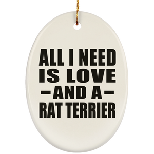 All I Need Is Love And A Rat Terrier - Oval Ornament