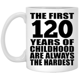 120th Birthday First 120 Years of Childhood Are The Hardest - 11oz Coffee Mug