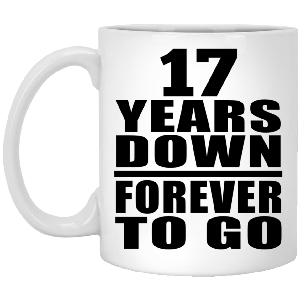 17th Anniversary 17 Years Down Forever to Go - 11oz Coffee Mug