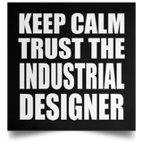 Keep Calm and Trust The Industrial Designer - Poster Square
